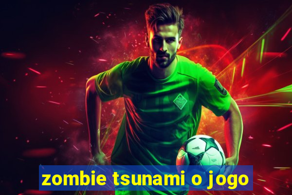 zombie tsunami o jogo